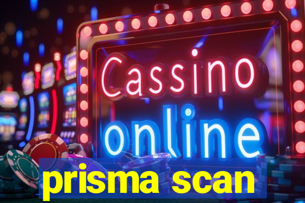 prisma scan