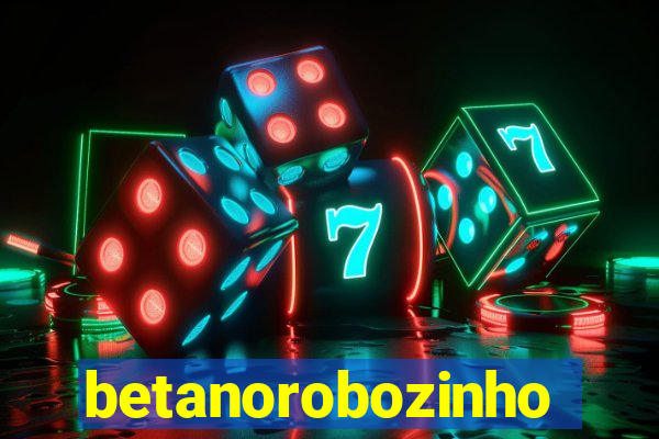 betanorobozinho