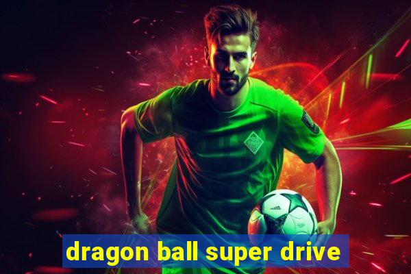 dragon ball super drive