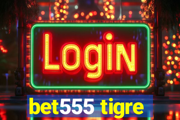 bet555 tigre