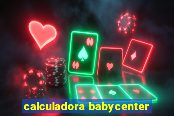 calculadora babycenter