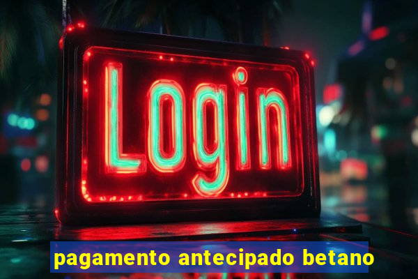 pagamento antecipado betano