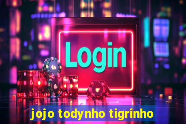 jojo todynho tigrinho