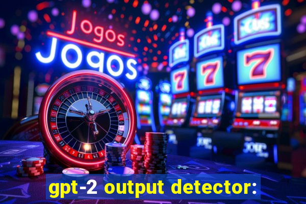 gpt-2 output detector: