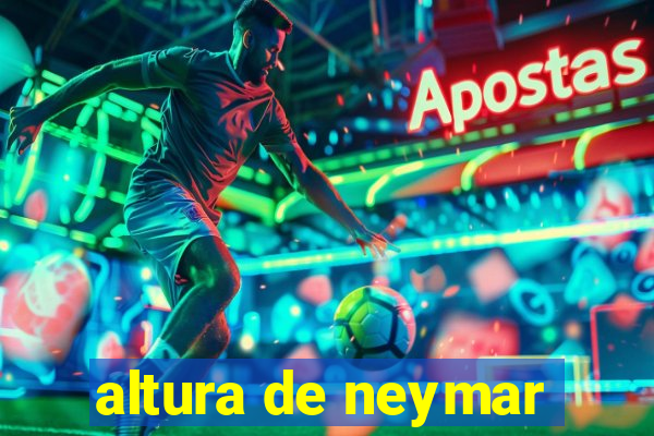 altura de neymar