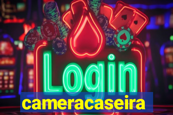 cameracaseira
