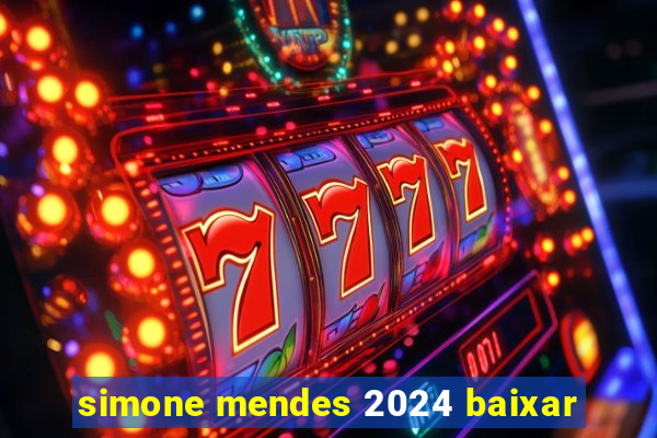 simone mendes 2024 baixar