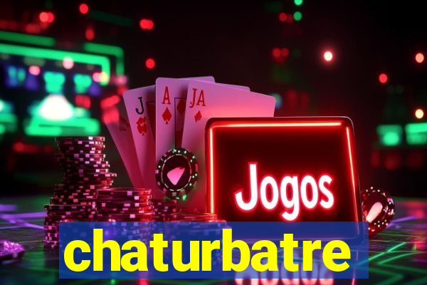 chaturbatre