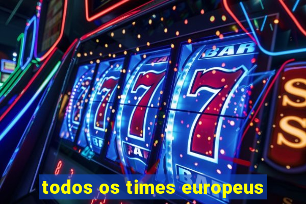 todos os times europeus