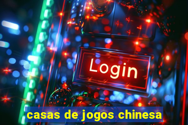 casas de jogos chinesa