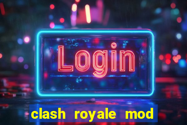 clash royale mod cartas modificadas download