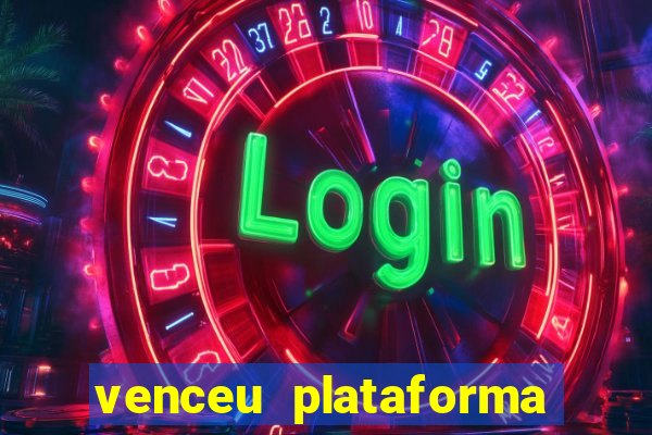 venceu plataforma de jogos