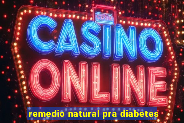 remedio natural pra diabetes