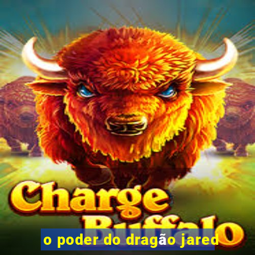 o poder do dragão jared