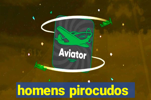 homens pirocudos