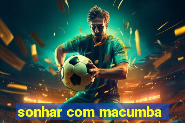 sonhar com macumba