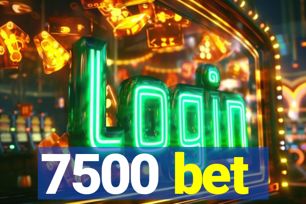 7500 bet