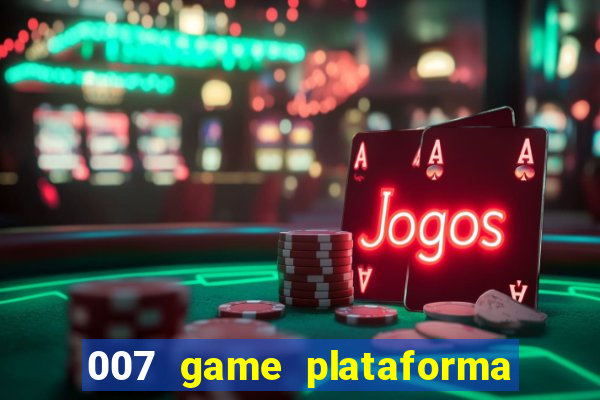 007 game plataforma paga mesmo