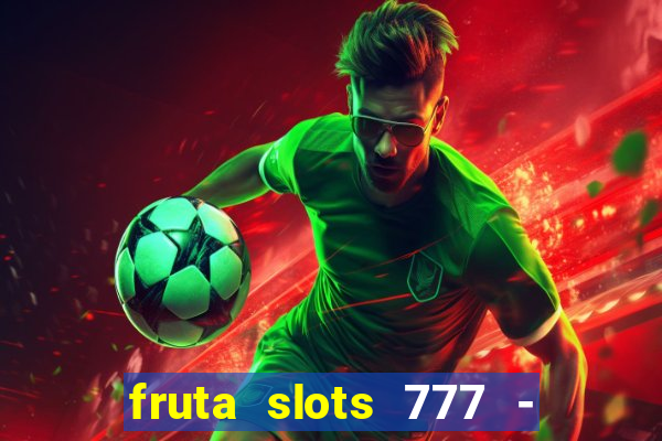 fruta slots 777 - mega jackpot