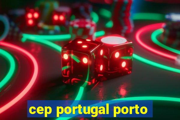 cep portugal porto