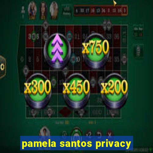 pamela santos privacy