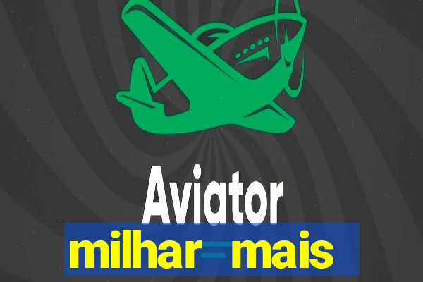 milhar mais atrasada na federal