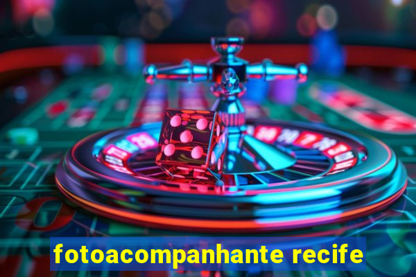 fotoacompanhante recife