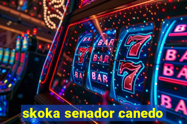 skoka senador canedo