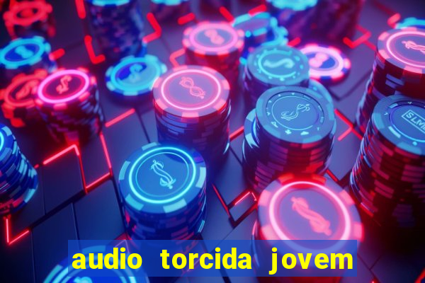 audio torcida jovem do flamengo