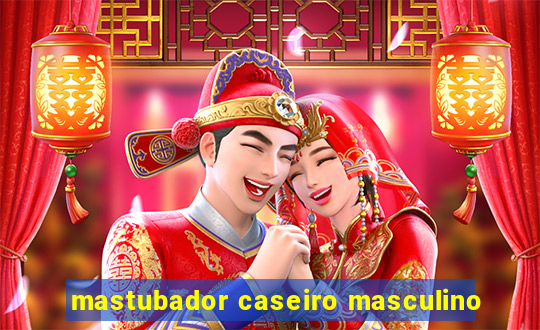 mastubador caseiro masculino
