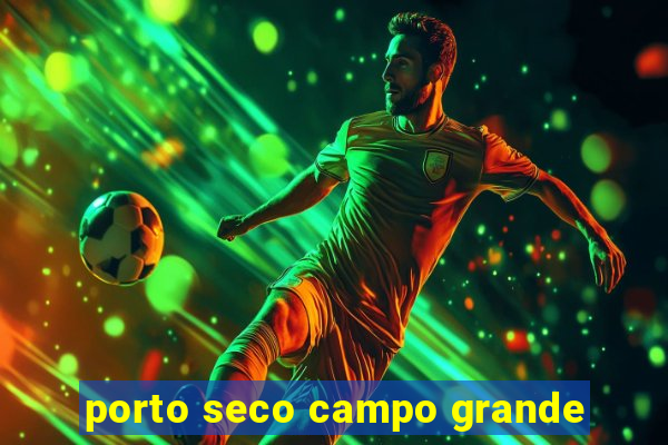 porto seco campo grande