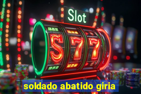 soldado abatido giria