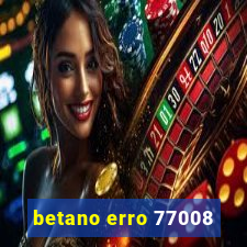 betano erro 77008