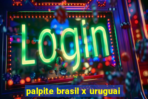 palpite brasil x uruguai