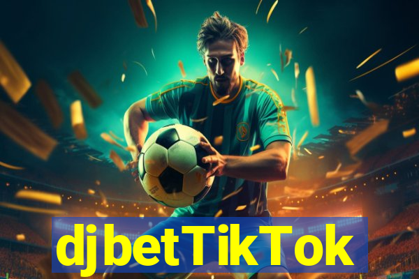 djbetTikTok