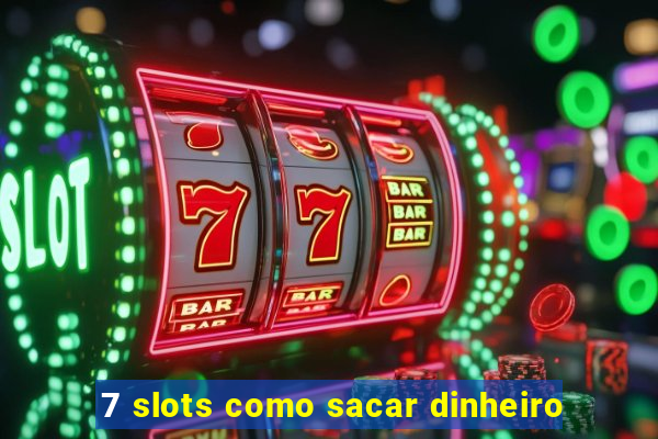 7 slots como sacar dinheiro