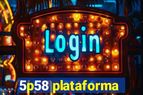5p58 plataforma