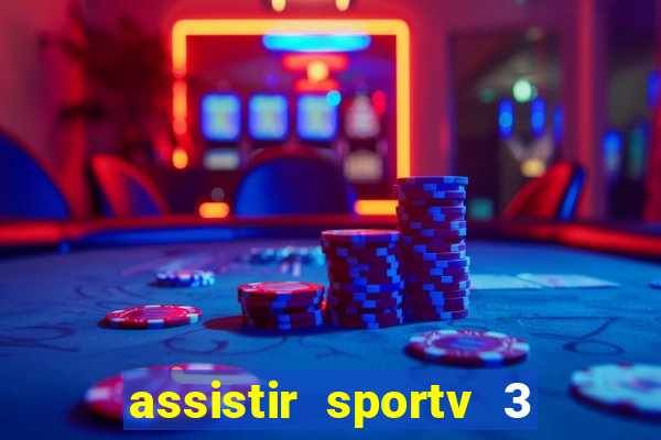 assistir sportv 3 ao vivo
