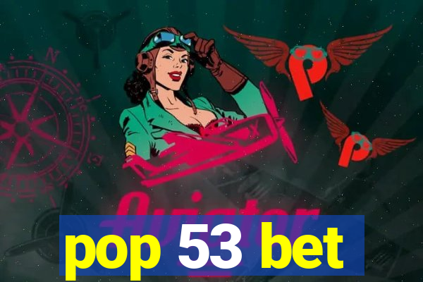 pop 53 bet