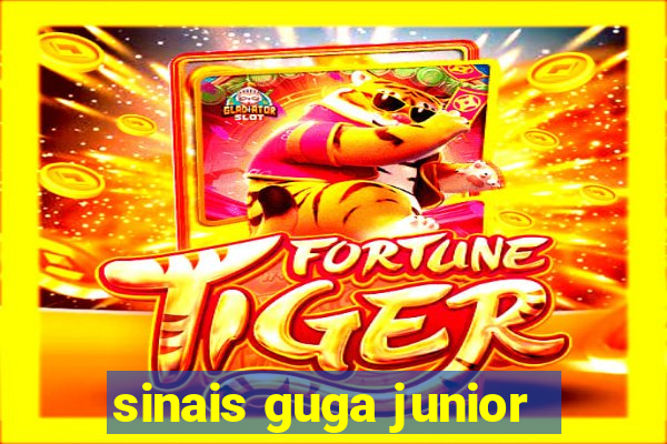 sinais guga junior