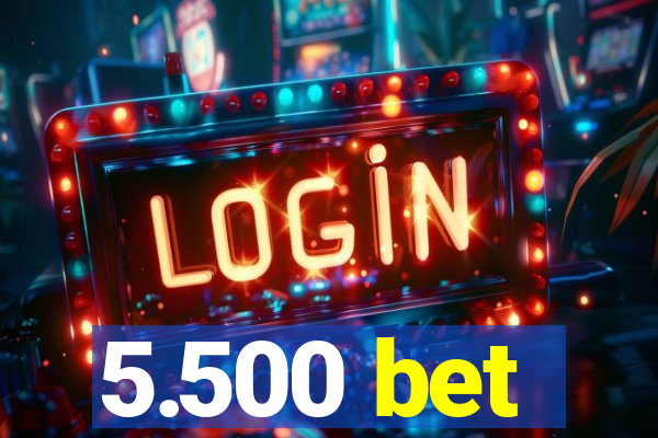 5.500 bet