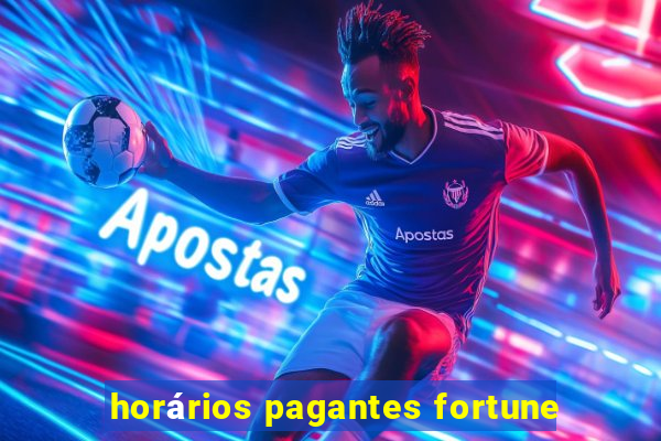 horários pagantes fortune