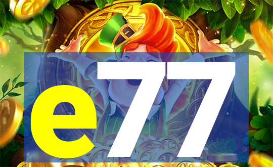 e77