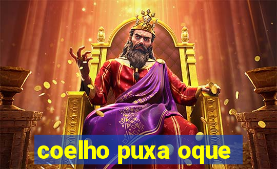 coelho puxa oque