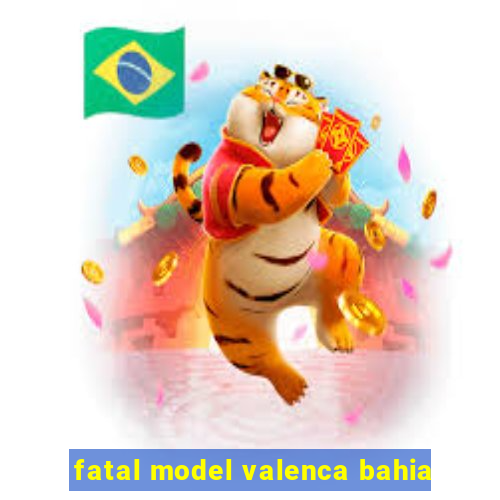 fatal model valenca bahia