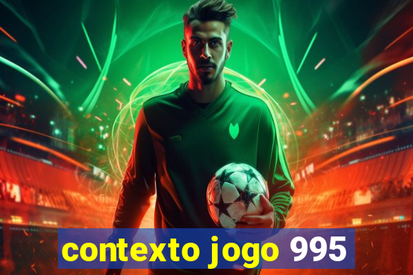 contexto jogo 995