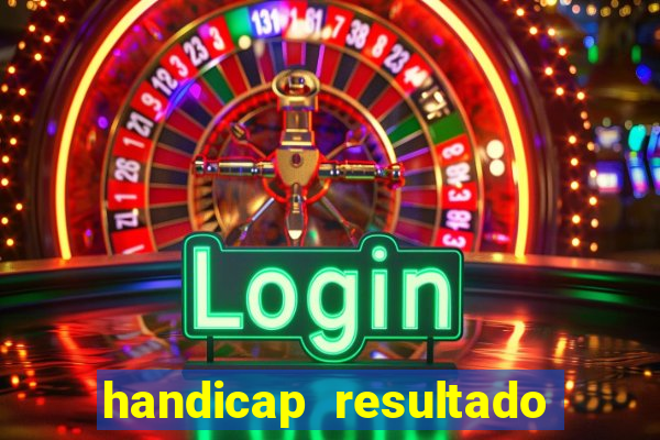 handicap resultado final - 2