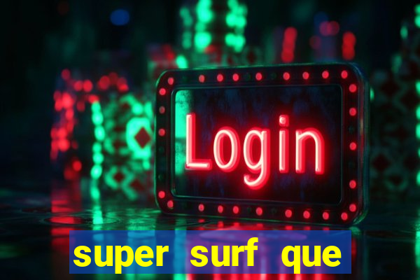 super surf que ganha dinheiro