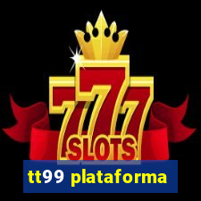 tt99 plataforma