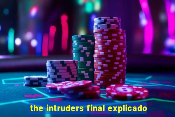 the intruders final explicado